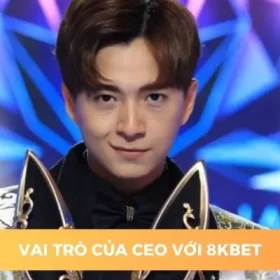 ceo 8kbet vai trò quan trọng