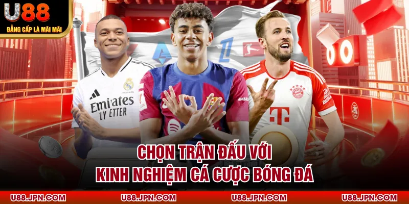 Chọn trận đấu với kinh nghiệm cá cược bóng đá