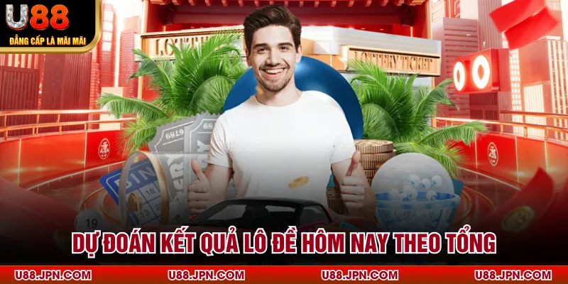 Dự đoán kết quả lô đề hôm nay theo tổng
