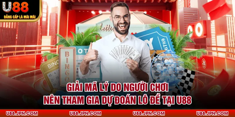 Giải mã lý do người chơi nên tham gia dự đoán lô đề tại U88