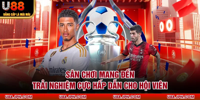 Sân chơi mang đến trải nghiệm cực hấp dẫn cho hội viên