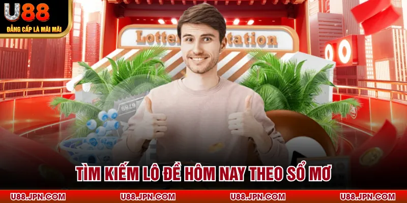 Tìm kiếm lô đề hôm nay theo sổ mơ