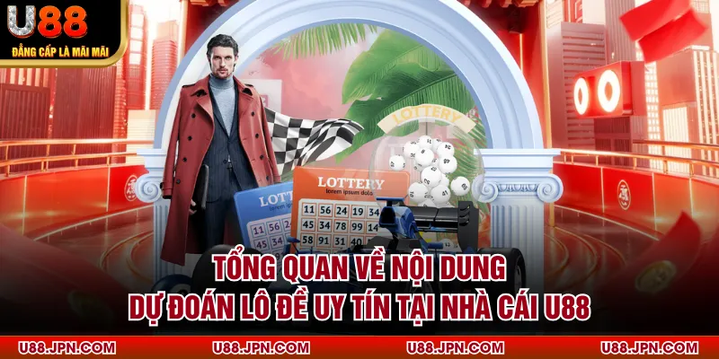 Tổng quan về nội dung dự đoán lô đề uy tín tại nhà cái U88
